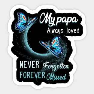 My Papa Always Loved Never Forgotten Never Missed Sticker